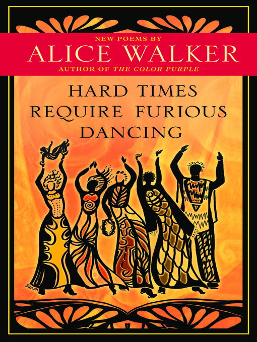 Title details for Hard Times Require Furious Dancing by Alice Walker - Available